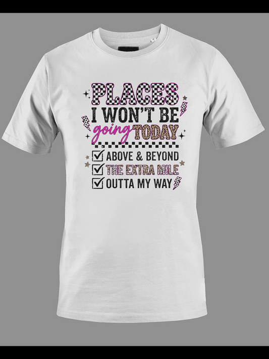 Places I Won’t Be Going Today Shirt