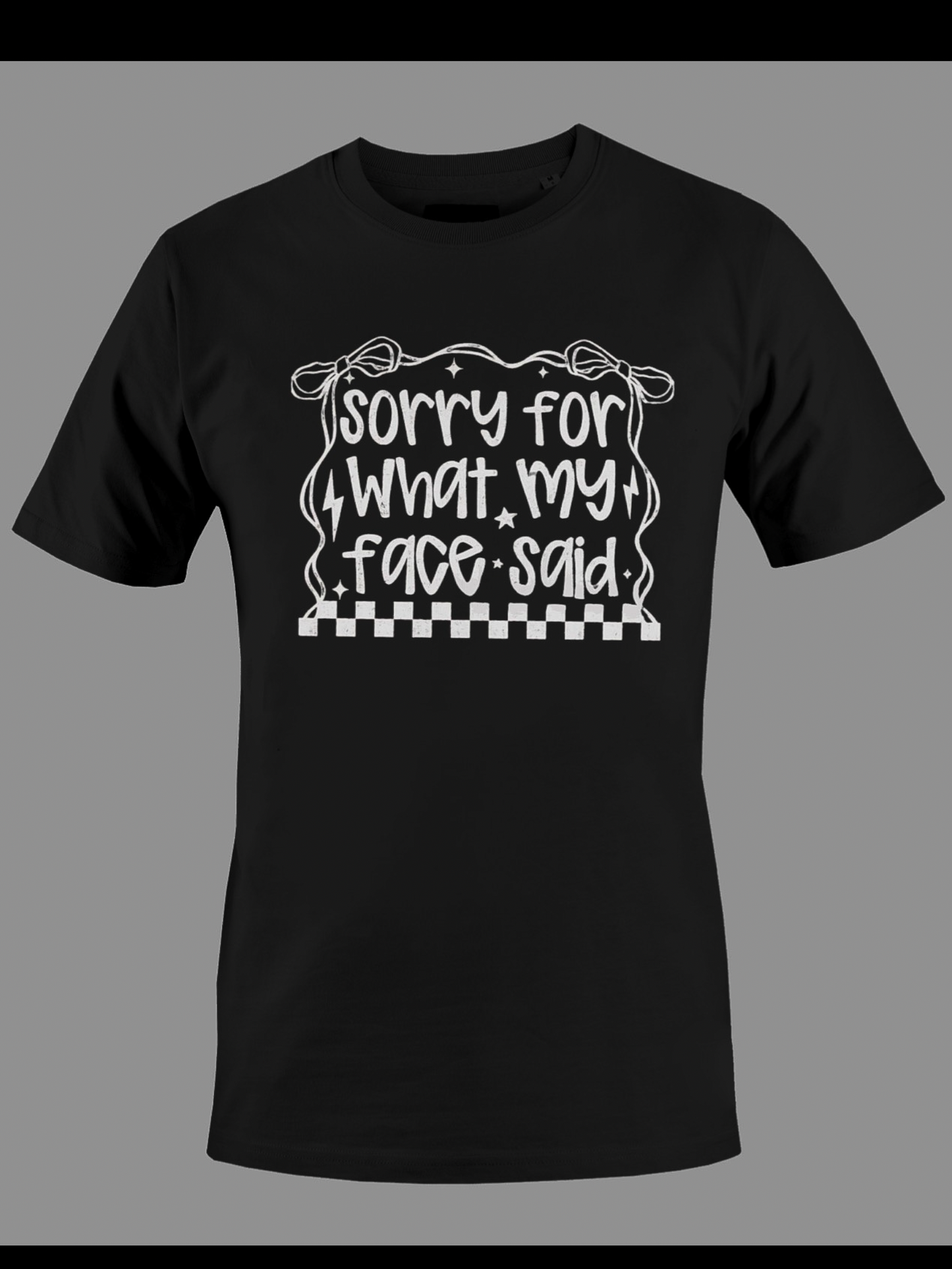 Sorry For What My Face Said Shirt