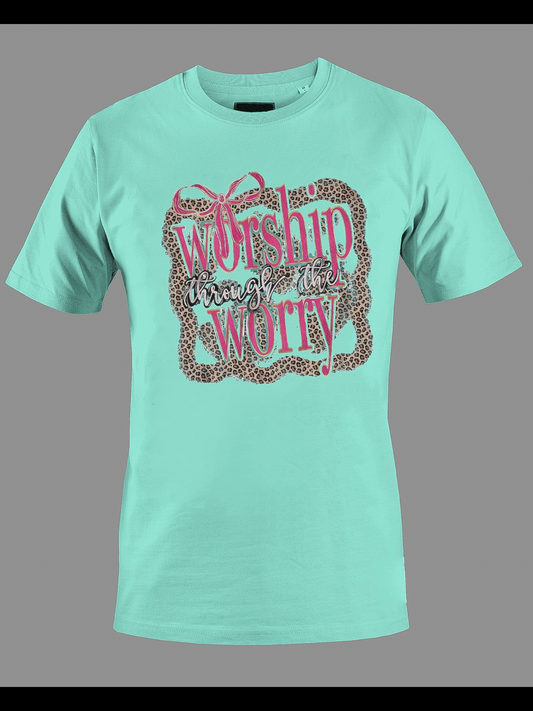 Worship Through The Worry Shirt